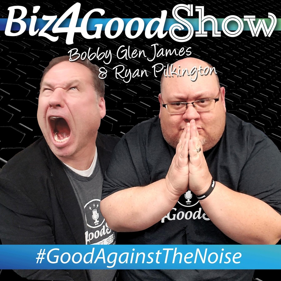 Biz4Good Show artwork featuring Bobby Glen James and Ryan Pilkington